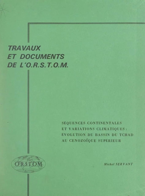 Séquences continentales et variations climatiques : évolution du bassin du Tchad au Cénozoïque supérieur - Michel Servant - FeniXX réédition numérique