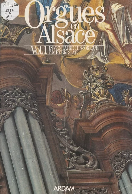 Orgues en Alsace (1). Inventaire historique -  Association régionale pour le développement de l'action musicale (ARDAM), Pie Meyer-Siat - FeniXX réédition numérique