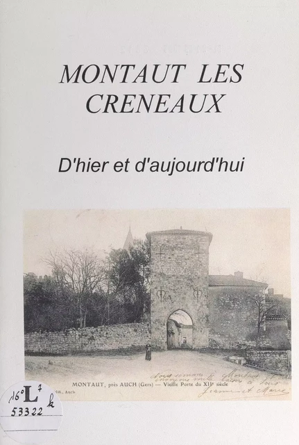 Montaut-les-Créneaux d'hier et d'aujourd'hui -  Amicale montaltaise - FeniXX réédition numérique