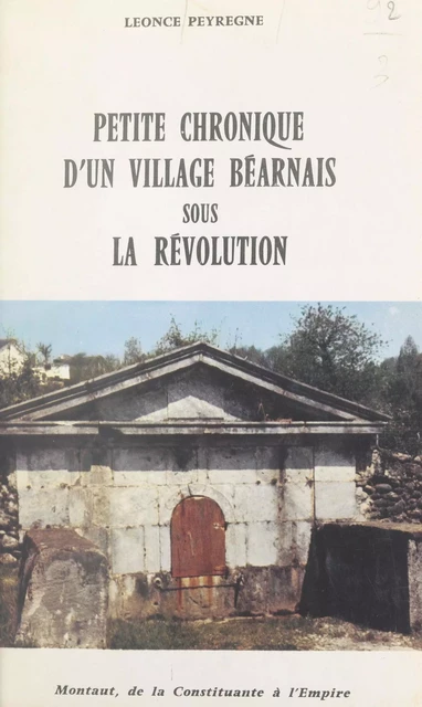 Petite chronique d'un village béarnais sous la Révolution : Montaut, de la Constituante à l'Empire - Léonce Peyrègne - FeniXX réédition numérique