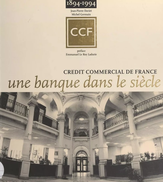 Une banque dans le siècle, 1894-1994 - Jean-Pierre Daviet, Michel Germain - FeniXX réédition numérique