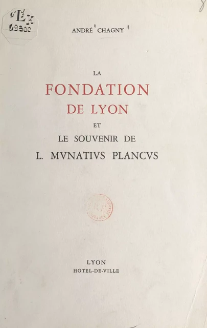 La fondation de Lyon et le souvenir de l mvnativs plancvs - André Chagny - FeniXX réédition numérique