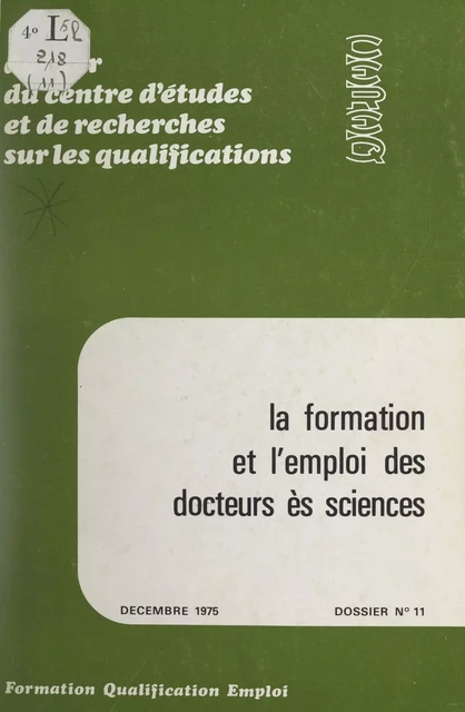 La formation et l'emploi des Docteurs ès sciences -  Centre d'études et de recherches sur les qualifications (CEREQ) - FeniXX réédition numérique