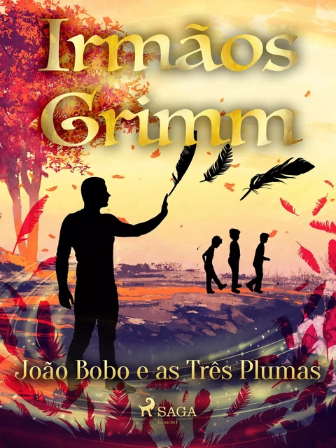 João Bobo e as Três Plumas - Irmãos Grimm - Saga Egmont International