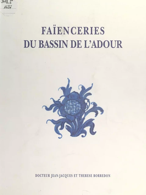 Faïenceries du bassin de l'Adour - Jean-Jacques Borredon, Thérèse Borredon - FeniXX réédition numérique