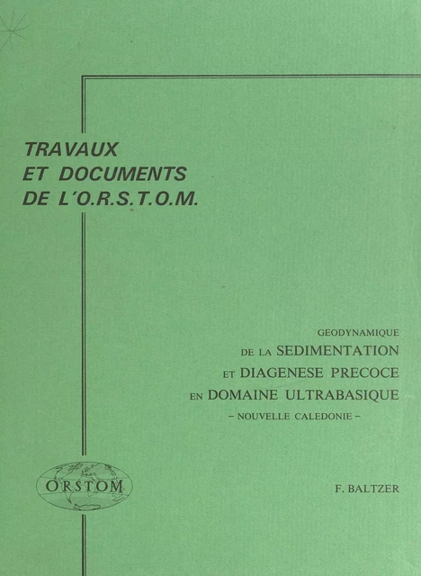 Géodynamique de la sédimentation et diagenèse précoce en domaine ultrabasique : Nouvelle Calédonie - Frédéric Baltzer - FeniXX réédition numérique