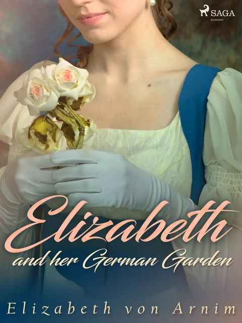 Elizabeth and her German Garden - Elizabeth von Arnim - Saga Egmont International