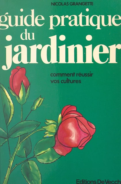 Guide pratique du jardinier - Nicolas Grangette - FeniXX réédition numérique