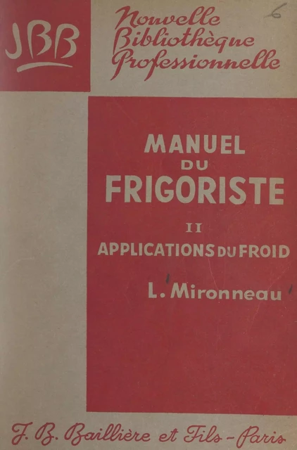 Manuel du frigoriste (2). Applications du froid - Léon Mironneau - FeniXX réédition numérique