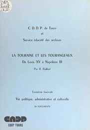 La Touraine et les Tourangeaux, de Louis XV à Napoléon III (3). Vie politique, administrative et culturelle