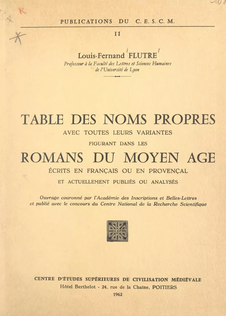 Table des noms propres avec toutes leurs variantes figurant dans les romans du Moyen Âge - écrits en français ou en provençal - et actuellement publiés ou analysés - Louis-Fernand Flutre - FeniXX réédition numérique