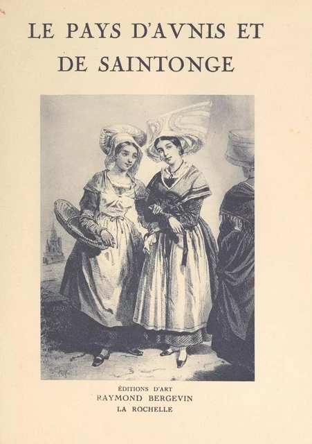 Le pays d'Aunis et de Saintonge - Raymond Bourriau, François de Vaux de Foletier, Hector Talvart - FeniXX réédition numérique