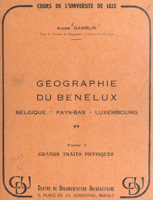 Géographie du Benelux : Belgique, Pays-Bas, Luxembourg (1) Grands traits physiques - André Gamblin - FeniXX réédition numérique