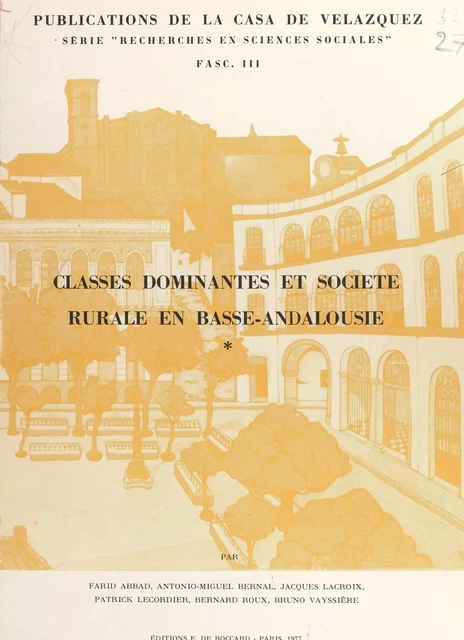 Classes dominantes et société rurale en Basse-Andalousie - Antonio-Miguel Bernal, Jacques Lacroix, Patrick Lecordier, Bernard Roux, Bruno Vayssière - FeniXX réédition numérique