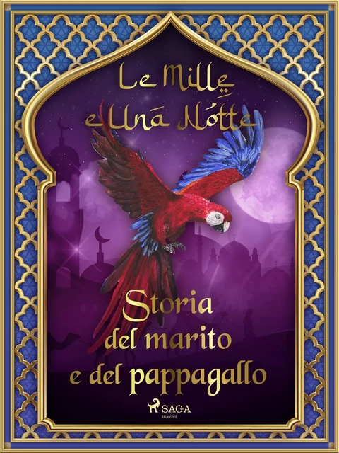 Storia del marito e del pappagallo (Le Mille e Una Notte 9) - – Le Mille E Una Notte - Saga Egmont International