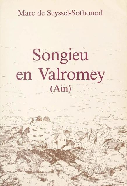 Songieu en Valmorey (Ain) - Marc de Seyssel-Sothonod - FeniXX réédition numérique