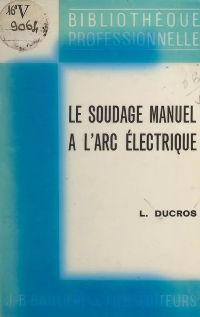 Le soudage manuel à l'arc électrique - Louis Ducros - FeniXX réédition numérique