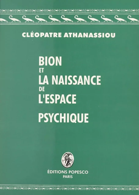 Bion et la naissance de l'espace psychique - Cléopâtre Athanassiou-Popesco - FeniXX réédition numérique