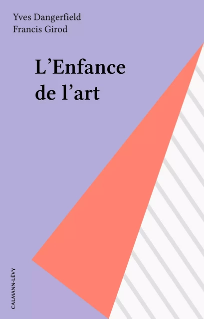 L'Enfance de l'art - Yves Dangerfield, Francis Girod - Calmann-Lévy (réédition numérique FeniXX)