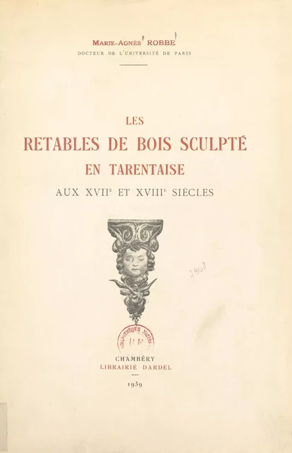 Les retables de bois sculpté en Tarentaise aux XVIIe et XVIIIe siècles - Marie-Agnès Robbe - FeniXX réédition numérique