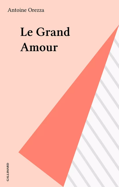 Le Grand Amour - Antoine Orezza - Gallimard (réédition numérique FeniXX)