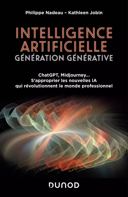 Intelligence artificielle : Génération Générative - Philippe Nadeau, Kathleen Jobin - Dunod