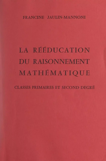 La rééducation du raisonnement mathématique - Francine Jaulin-Mannoni - FeniXX réédition numérique