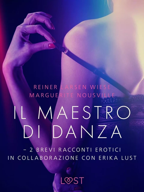 Il maestro di danza - 2 brevi racconti erotici in collaborazione con Erika Lust - Reiner Larsen Wiese, Marguerite Nousville - Saga Egmont International