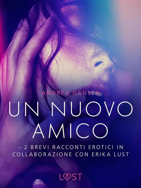 Un nuovo amico - 2 brevi racconti erotici in collaborazione con Erika Lust - Andrea Hansen - Saga Egmont International