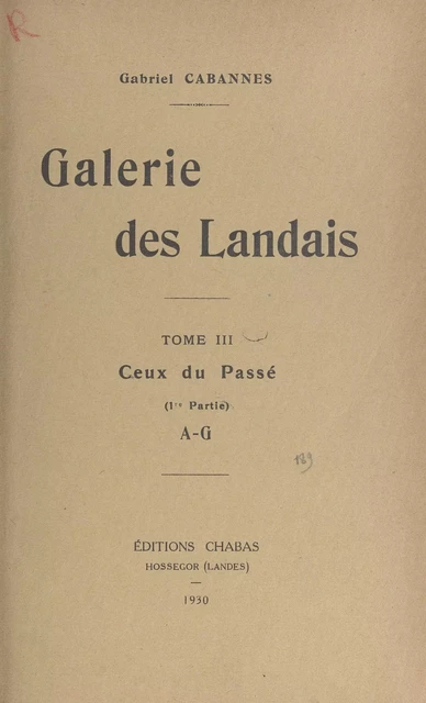 Galerie des Landais (3). Ceux du passé (1). A-G - Gabriel Cabannes - FeniXX réédition numérique