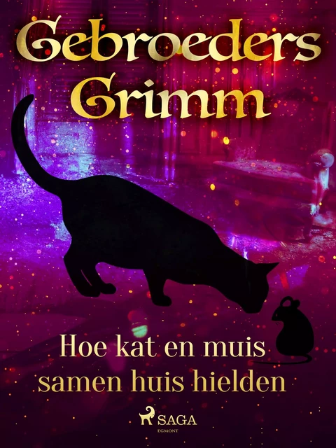 Hoe kat en muis samen huis hielden - De Gebroeders Grimm - Saga Egmont International