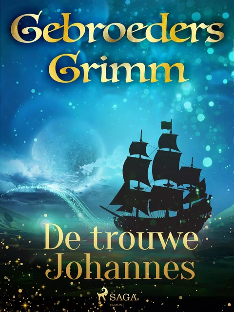 De trouwe Johannes - De Gebroeders Grimm - Saga Egmont International