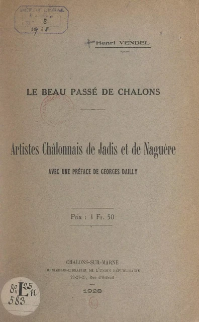 Le beau passé de Châlons : artistes châlonnais de jadis et de naguère - Henri Vendel - FeniXX réédition numérique