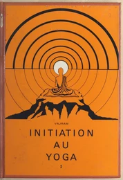 Initiation au yoga (1). Aperçu théorique