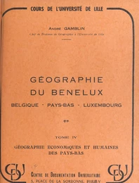 Géographie du Benelux : Belgique, Pays-Bas, Luxembourg (4) Géographie économique et humaine des Pays-Bas