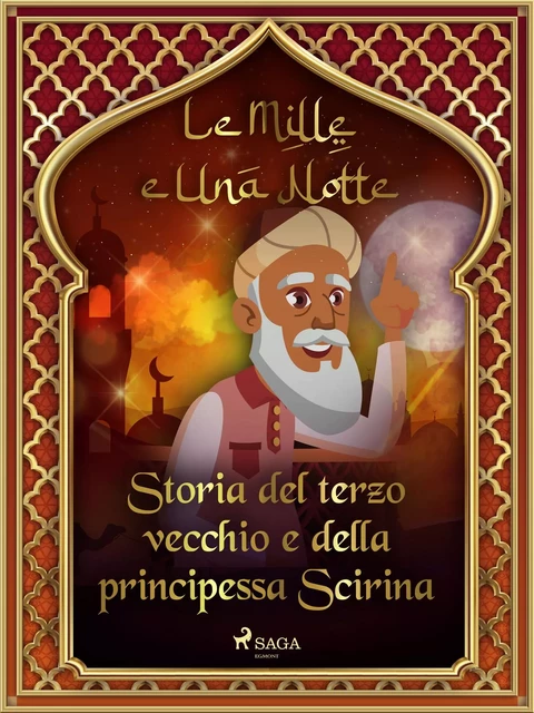 Storia del terzo vecchio e della principessa Scirina (Le Mille e Una Notte 6) - – Le Mille E Una Notte - Saga Egmont International