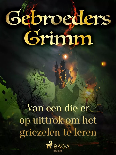 Van een die er op uittrok om het griezelen te leren - De Gebroeders Grimm - Saga Egmont International