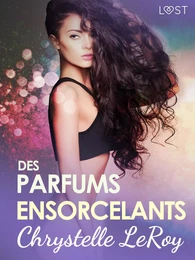 Des parfums ensorcelants - Une nouvelle érotique