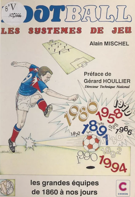 Football : les systèmes de jeu, les grandes équipes de 1860 à nos jours - Alain Mischel - FeniXX réédition numérique