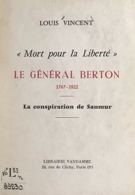 Mort pour la liberté : le Général Berton, 1767-1822 - Louis Vincent - FeniXX réédition numérique