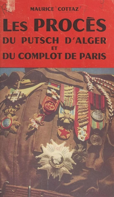 Les procès du putsch d'Alger et du complot de Paris - Maurice Cottaz - FeniXX réédition numérique