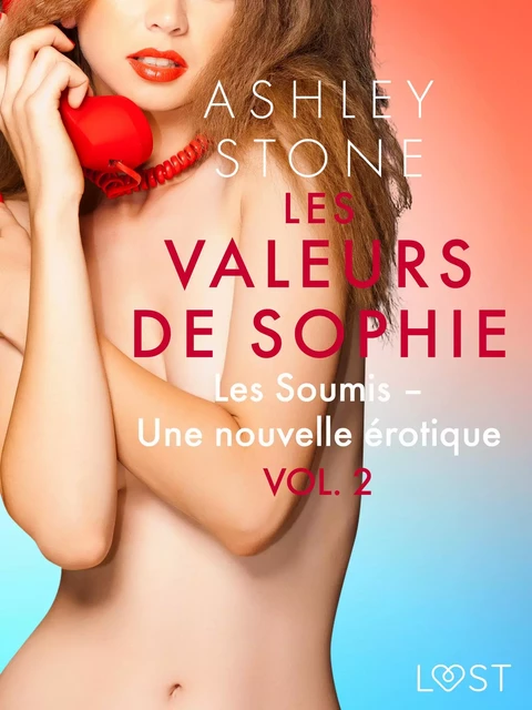 Les Valeurs de Sophie Vol. 2 : Les Soumis – Une nouvelle érotique - Ashley B. Stone - Saga Egmont French