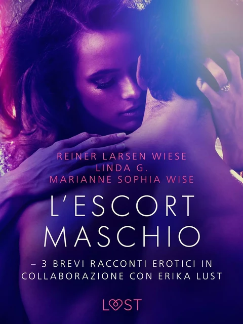 L’escort maschio - 3 brevi racconti erotici in collaborazione con Erika Lust - Reiner Larsen Wiese, Marianne Sophia Wise, Linda G - Saga Egmont International