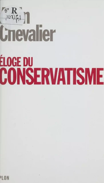 Éloge du conservatisme - Alain Chevalier - Plon (réédition numérique FeniXX)