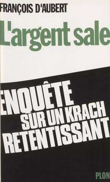 L'Argent sale - François d' Aubert - Plon (réédition numérique FeniXX)