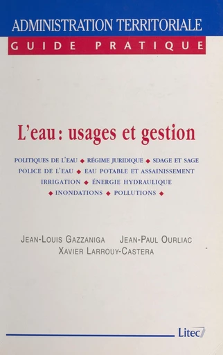 L'eau : usages et gestion - Jean-Louis Gazzaniga, Jean-Paul Ourliac, Xavier Larrouy-Castera - FeniXX réédition numérique