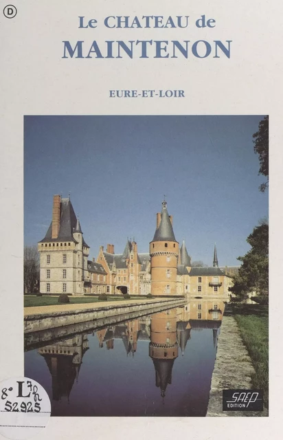 Le château de Maintenon (Eure-et-Loir) - Geneviève de Noailles - FeniXX réédition numérique