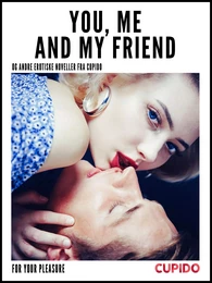 You, Me and my Friend - and other erotic short stories