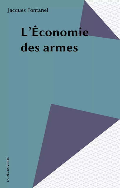 L'Économie des armes - Jacques Fontanel - La Découverte (réédition numérique FeniXX)