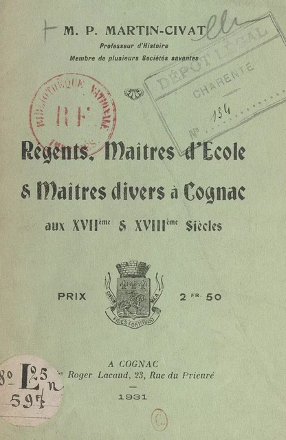 Régents, maîtres d'école et maîtres divers, à Cognac, aux XVIIe et XVIIIe siècles - Pierre Martin-Civat - FeniXX réédition numérique